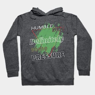 Humble But Definitely Some Pressure Hoodie